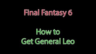 Final Fantasy 36  Getting General Leo 100 LEGIT NO CODES Original WoR Access ファイナルファンタジー6 [upl. by Lerraf84]