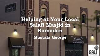 Helping at Your Local Salafi Masjid in Ramadan  Mustafa George [upl. by Peterus850]