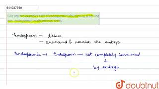 Give any two examples each of endospermicalbuminous seeds and non endospermicexalbuminous s [upl. by Lertnom]