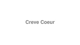 How to Pronounce quotCreve Coeurquot [upl. by Retepnhoj]