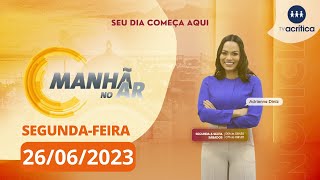 MANHÃ NO AR  26062023 [upl. by Gerti776]