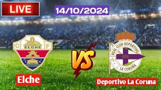 Live  Elche Vs Deportivo La Coruna [upl. by Khalid915]