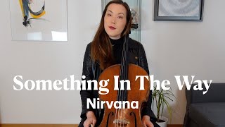 Nirvana  Something In The Way Cello Cover [upl. by Yelkreb]