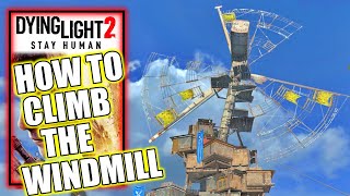 Dying Light 2 – How to Climb the Wind Turbine Old Villedor Master Windmill [upl. by Dunson]