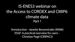 ISENES3 webinar on the Access to CORDEX and CMIP6 climate data  Part 1 [upl. by Anelat]