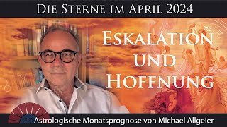 Eskalation amp Hoffnung  April 2024  Astrologische Monatsprognose von Michael Allgeier [upl. by Sirdi]