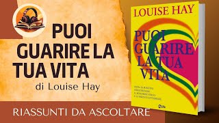 RIASSUNTO DI PUOI GUARIRE LA TUA VITA DI LOUISE HAY [upl. by Aurel235]