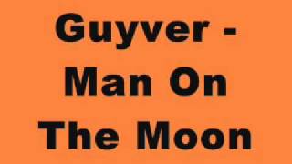 Guyver  Man On The Moon [upl. by Dnomad721]