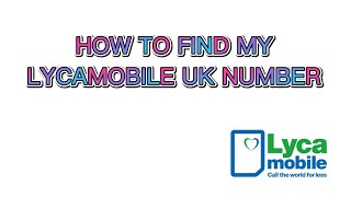 HOW TO FIND MY LYCAMOBILE UK NUMBER [upl. by Noyerb]