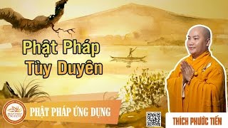 Phật Pháp Tùy Duyên  Giảng Sư Thích Phước Tiến [upl. by Secilu]