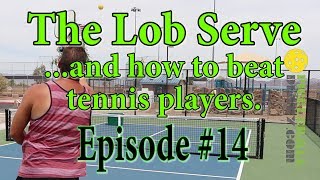 Lob Serves and How to Beat Tennis Players  Pickleball Diary 14 [upl. by Roselia]