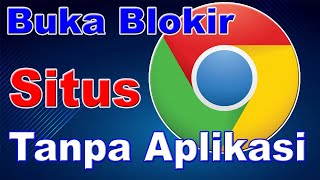 Cara membuka situs yang diblokir di pclaptop membuka situs yang diblokir menggunakan google chrome [upl. by Yrrad]