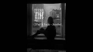 2Pac ft Sade  Jezebel  slowed  reverb [upl. by Craner]