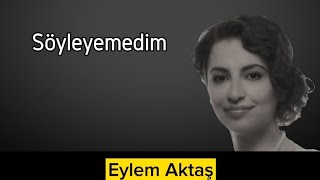 Eylem Aktaş  Söyleyemedim [upl. by Palladin]