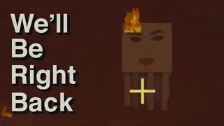 Minecraft Well Be Right Back 3 [upl. by Ednil]