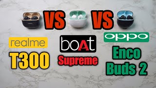 Realme T300 VS Boat Supreme VS Oppo Enco Buds 2  Detailed Comparison  Best Earbuds Under 1500 [upl. by Cyrilla]