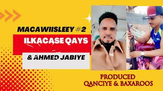 ILKACASE QAYS FT AHMED JABIYE  MACAWIISLEEY PART 2  New Somali Music Video 2022 Official Video [upl. by Jezabella814]