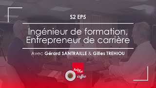 Ingénieur de formation Entrepreneur de carrière avec Gérard SANTRAILLE et Gilles TREHIOU [upl. by Atinuhs399]