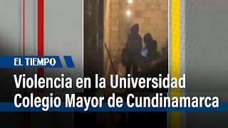 Violencia en la Universidad Colegio Mayor de Cundinamarca  El Tiempo [upl. by Llyrehc721]