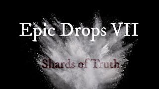 Epic Drops VII Shards of Truth [upl. by Josler]