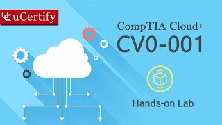 CV0001 CompTIA Deploying and Managing a Cloud Infrastructure Labs [upl. by Yssenhguahs]