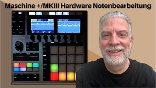 Wie du Noten in der Maschine PlusMKIII Hardware richtig bearbeitest [upl. by Nolrac469]