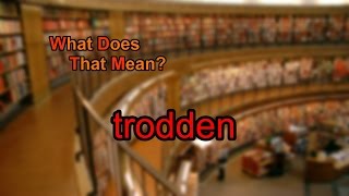 What does trodden mean [upl. by Adley]