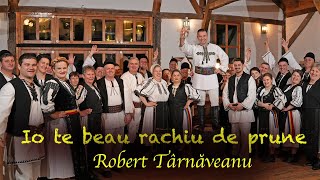 Robert Târnăveanu  Io te beau rachiu de prune NOU NOU NOU [upl. by Anirtap921]