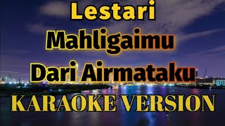 Lestari  Mahligaimu Dari Air mataku Karaoke [upl. by Bell556]