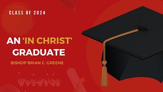 An In Christ Graduate  Bishop Brian Greene [upl. by Eirolam505]