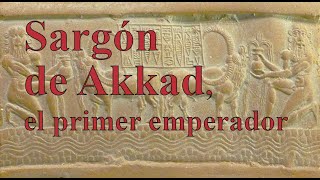 SARGÓN DE AKKAD el creador del primer imperio de la Historia [upl. by Aicnarf]