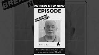 Part 5 of the David Crawford serial arson case drops at midnight tonight truecrimepodcast arson [upl. by Lynnworth]