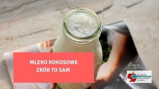 Mleko kokosowe  zrób to sam [upl. by Senilec181]