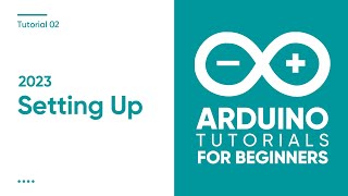 2023 Arduino Tutorial for Beginners 02  Setting up the Arduino IDE for Absolute Beginners [upl. by Eidlog]