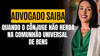 QUANDO O CÔNJUGE NÃO HERDA NA COMUNHÃO UNIVERSAL DE BENS [upl. by Costanza]