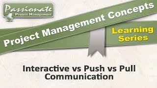 Project Management Concept 31 Communication Types Push Pull amp Interactive [upl. by Corie416]