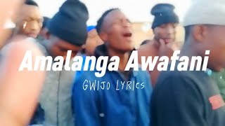 Amalanga Awafani Gwijo  Lyrics [upl. by Odlaumor]