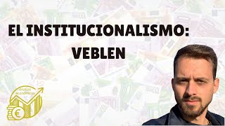 El institucionalismo Veblen [upl. by Ylerebmik]