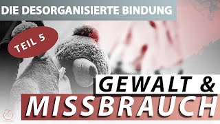 Teil 5 Das desorganisierten Bindungsverhalten  was ist das und was sind die Auslöser [upl. by Elcarim]