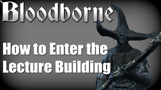 Bloodborne  Nightmare Lecture Building Location [upl. by Otrepur489]