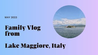 Family Vlog from Lake Maggiore Italy [upl. by Maryellen]