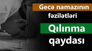 Gecə namazının fəzilətləri və qılınma qaydası ətraflı [upl. by Er231]