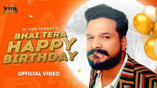 Ritesh Pandey  भाई तेरा हैपी बर्थडे Video Vinay V Zahid A Deepesh G  Bhai Tera Happy Birthday [upl. by Valle]