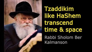 The Lubavitcher Rebbe  Tzaddikim Like HaShem Transcend Time amp Space  Rabbi Sholom Ber Kalmanson [upl. by Aicirtap]