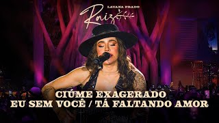 Lauana Prado Raiz Goiânia  Ciúme Exagerado  Eu Sem Você  Tá Faltando Amor [upl. by Akiner964]