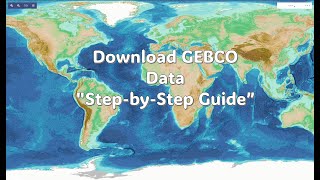 quot How to Download Topography and Bathymetry Data from GEBCO  StepbyStep Guidequot [upl. by Nahtaj696]