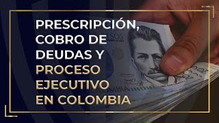 PRESCRIPCIÓN COBRO DE DEUDAS Y PROCESO EJECUTIVO EN COLOMBIA [upl. by Jacobine83]