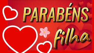 PARABÉNS FILHA🌷MENSAGEM DE ANIVERSÁRIO PARA EMOCIONAR MUITO🌷DE MÃE PARA FILHA [upl. by Lanny]