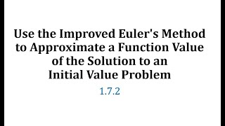 172 Use the Improved Eulers Method to Approximate a Solution Function Value [upl. by Okkin716]