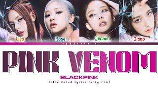 BLACKPINK PINK VENOM Lyrics 블랙핑크 가사 Color Coded Lyrics by EYAJSCIKIN [upl. by Atinreb]